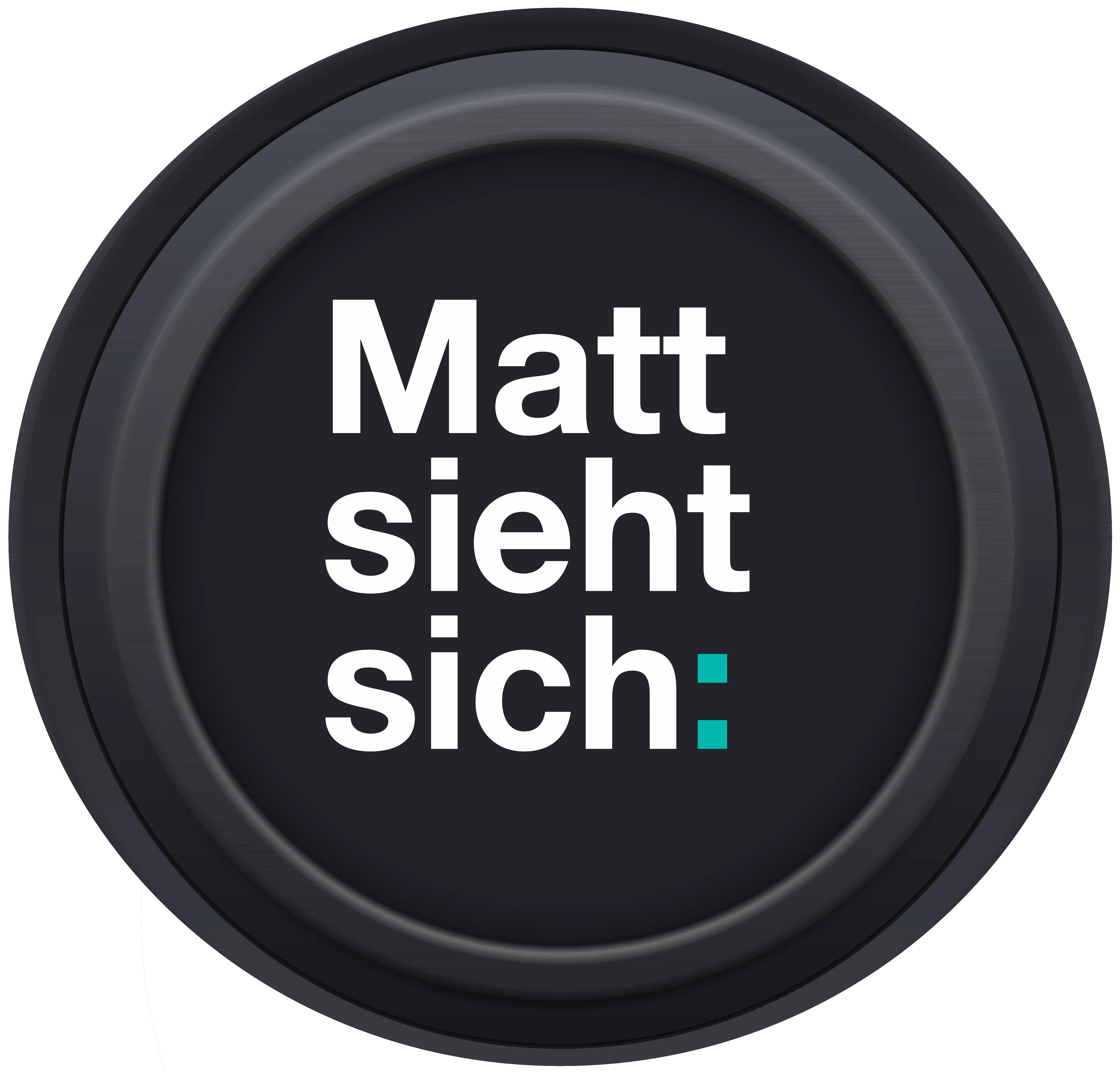 Runder Button mit weißem Text 'Matt sieht sich:' auf dunklem Hintergrund.